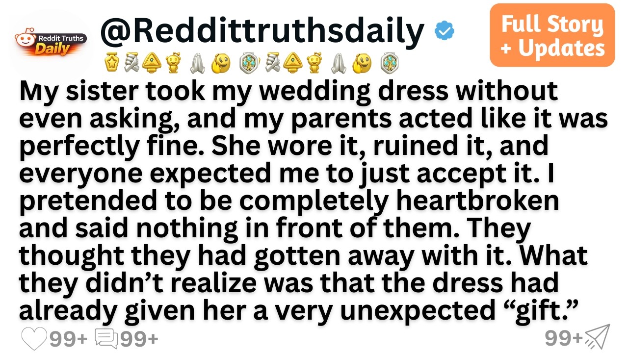 My sister took my wedding dress without even asking, and my parents acted like it was perfectly...