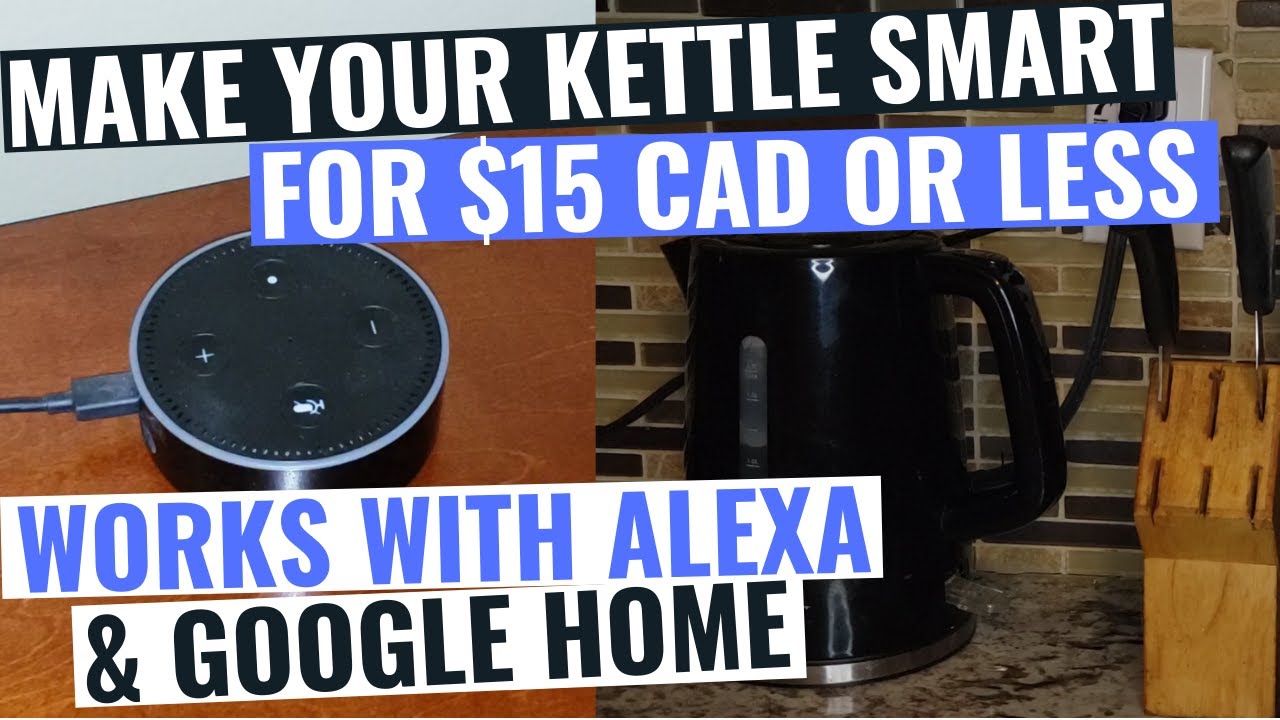 Make Your Kettle, Smart for $15 CAD or Less || Works With Alexa and Google Home! 2020