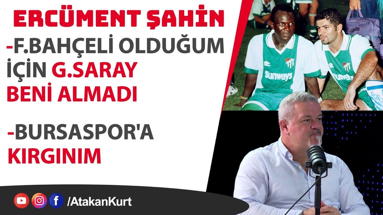 Ercüment Şahin: F.Bahçeliyim diye G.Saray beni almadı. Bursaspor'a kırgınım.