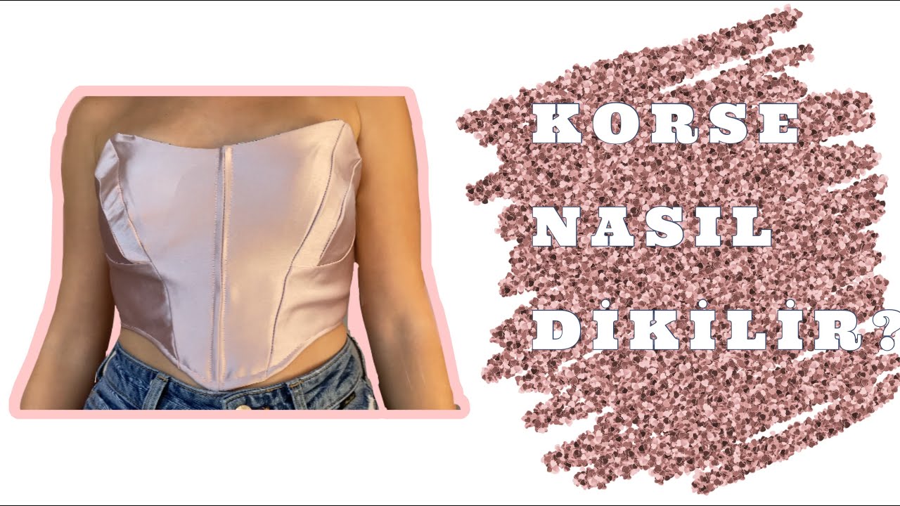 KORSE NASIL DİKİLİR?CORSET TOP/HOW TO MAKE A CORSET?KALIPLAR AÇIKLAMADA