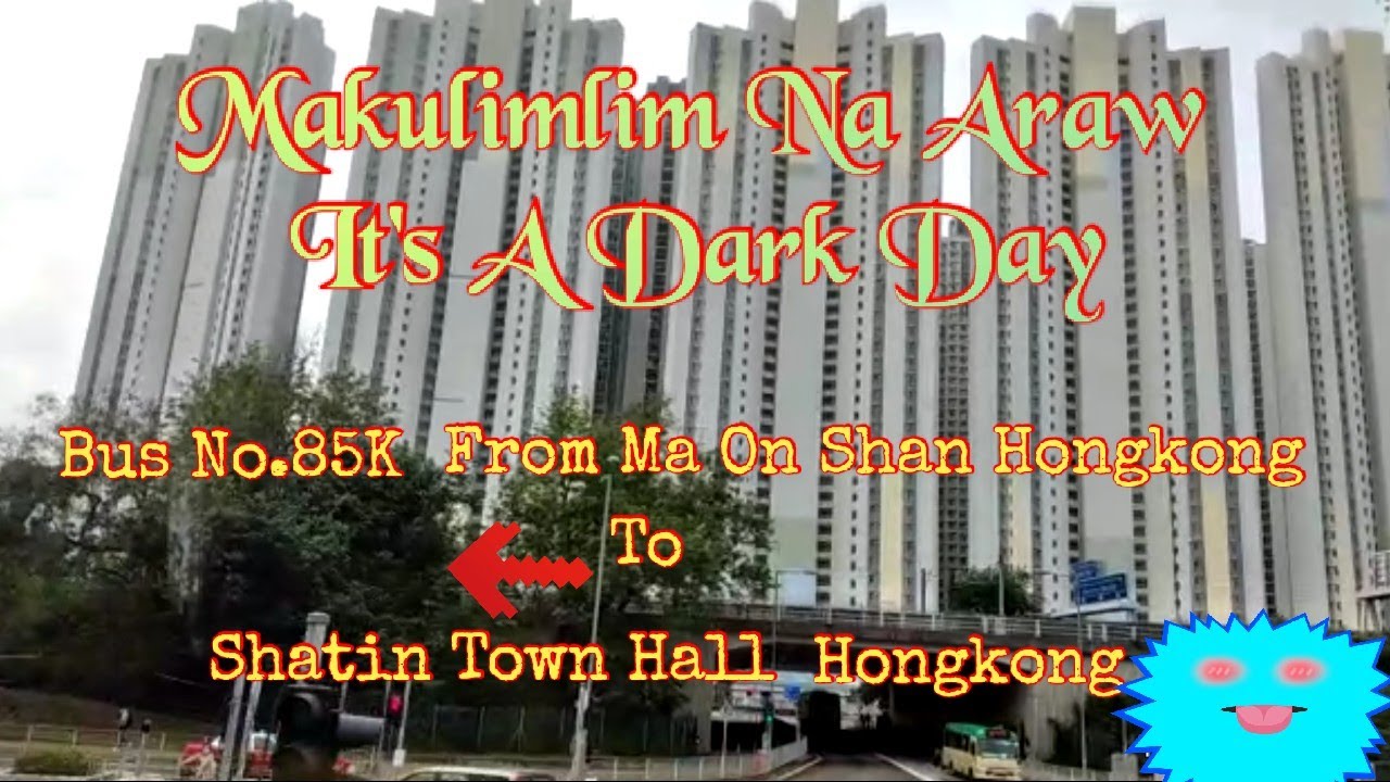 Makulimlim Na Araw | It's a Dark Day | Bus No. 85K from Ma On Shan HK. to Shatin Town Hall Hongkong