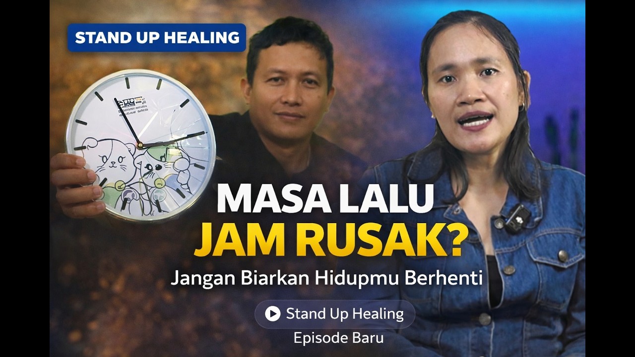 StandUp Healing : Masa Lalu Kayak Jam Rusak? Jangan Stay Aja, Move On Yuk