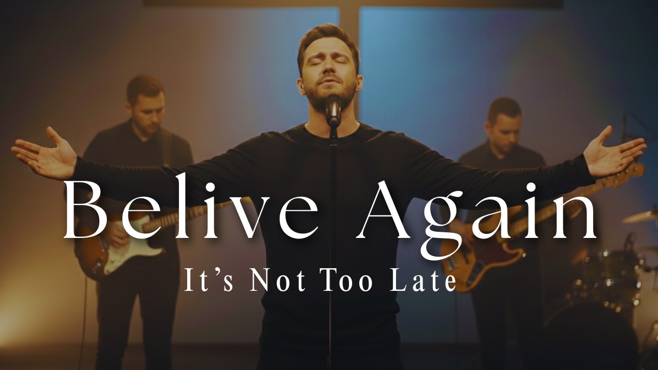 Believe Again | Powerful Worship Song for Faith Restoration & Hope in God