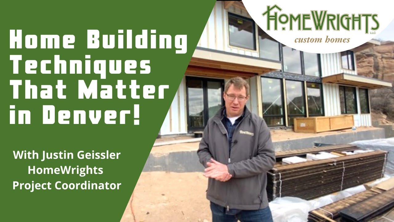 Home Building Techniques That Matter in Denver - With Justin Geissler of HomeWrights Custom Homes