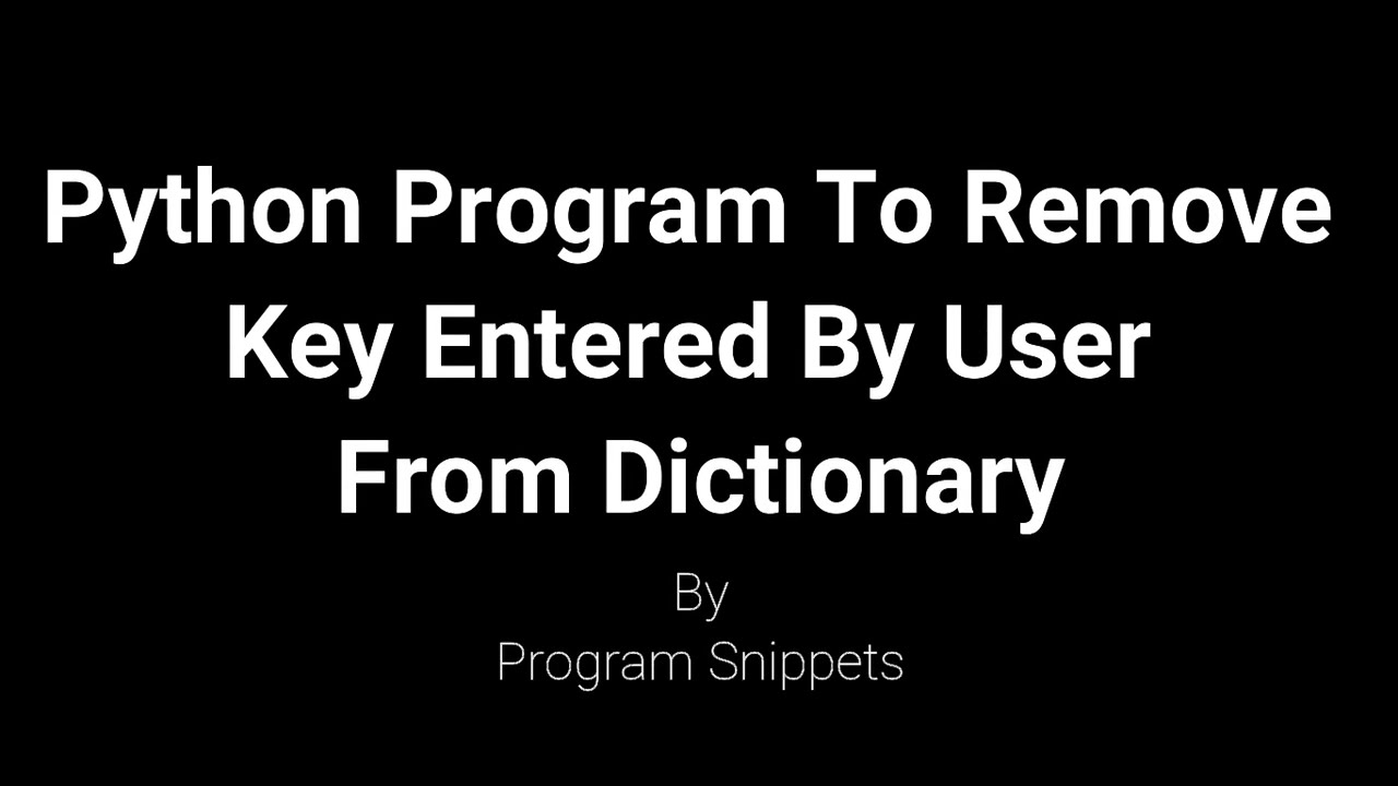 Python Program To Remove Key Entered By User From Dictionary
