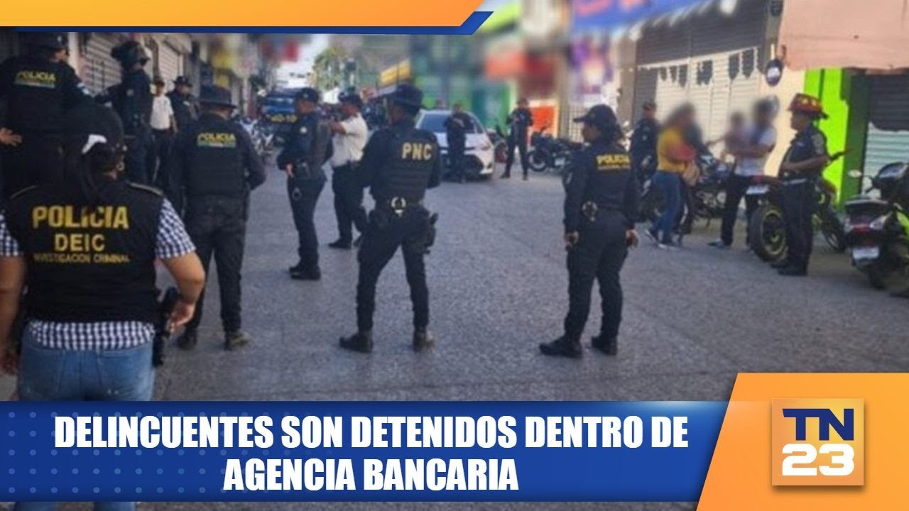 Delincuentes son detenidos dentro de agencia bancaria