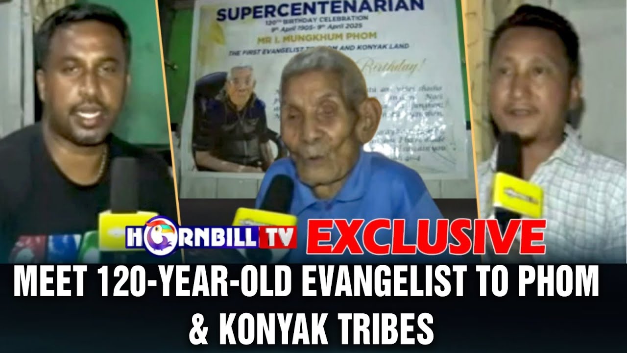 EXCLUSIVE: MEET 120-YEAR-OLD EVANGELIST TO PHOM & KONYAK TRIBES