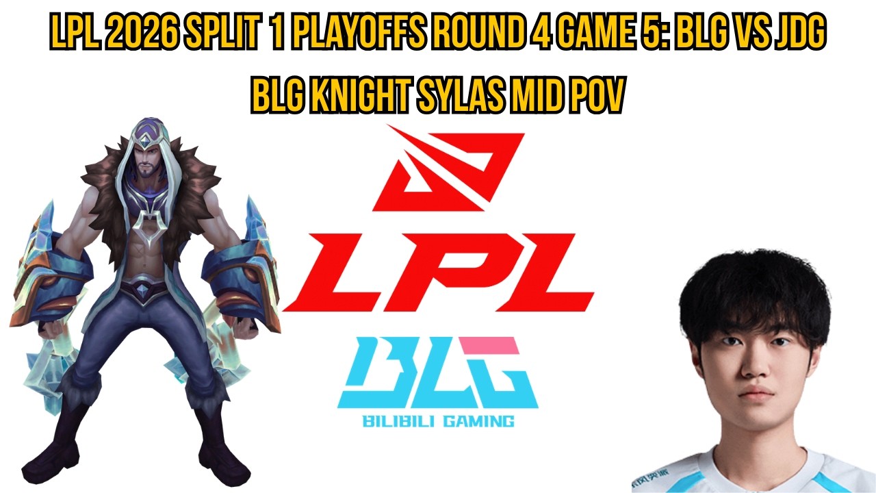 LPL 2026 Split 1 Playoffs Round 4 Game 5: BLG vs JDG | BLG Knight Sylas Mid POV