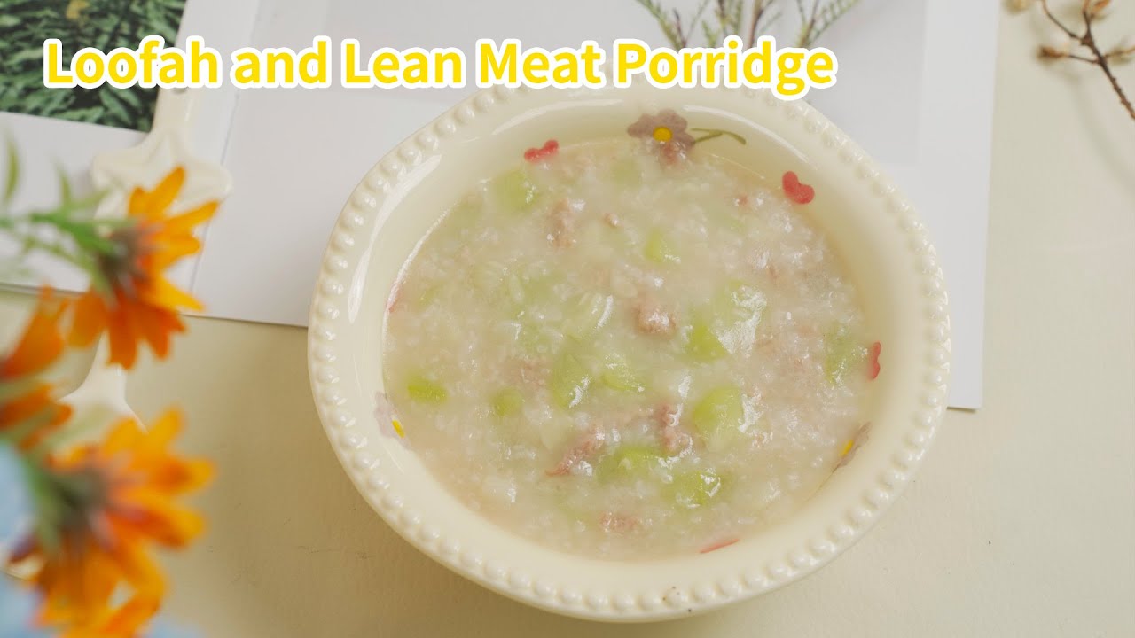 10 Baby food recommendation: Loofah and lean pork porridge