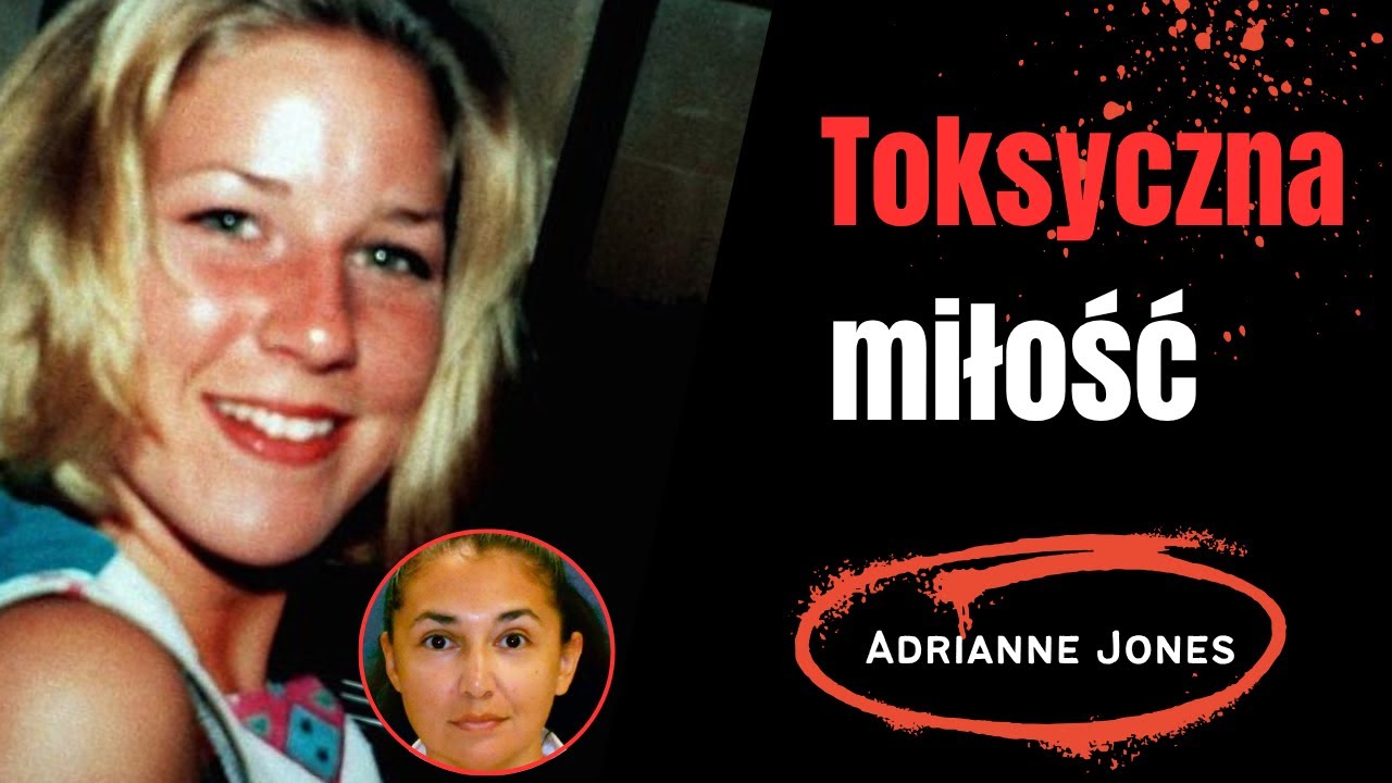 Toksyczna miłość. Tragiczna historia  Adrianny Jones