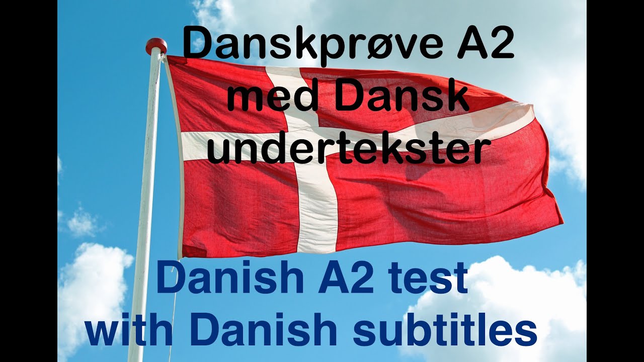 Danskprøve A2 med Dansk undertekster - Danish A2 test with Danish text
