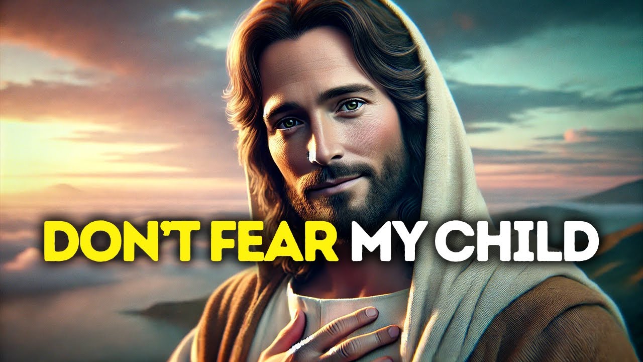 GOD SAYS: DON'T FEAR MY CHILD | God Message Today | Gods Message Now | God's Message Now Today
