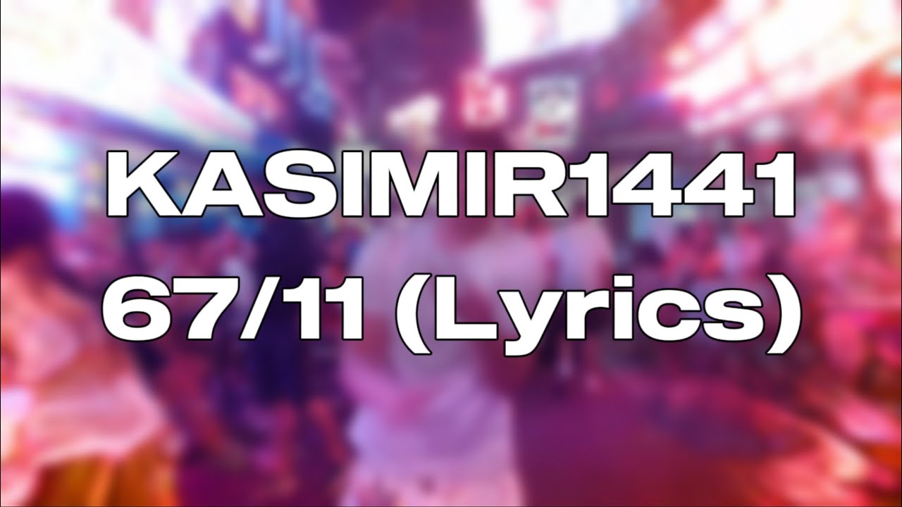 KASIMIR1441 - 67/11 (Lyrics)
