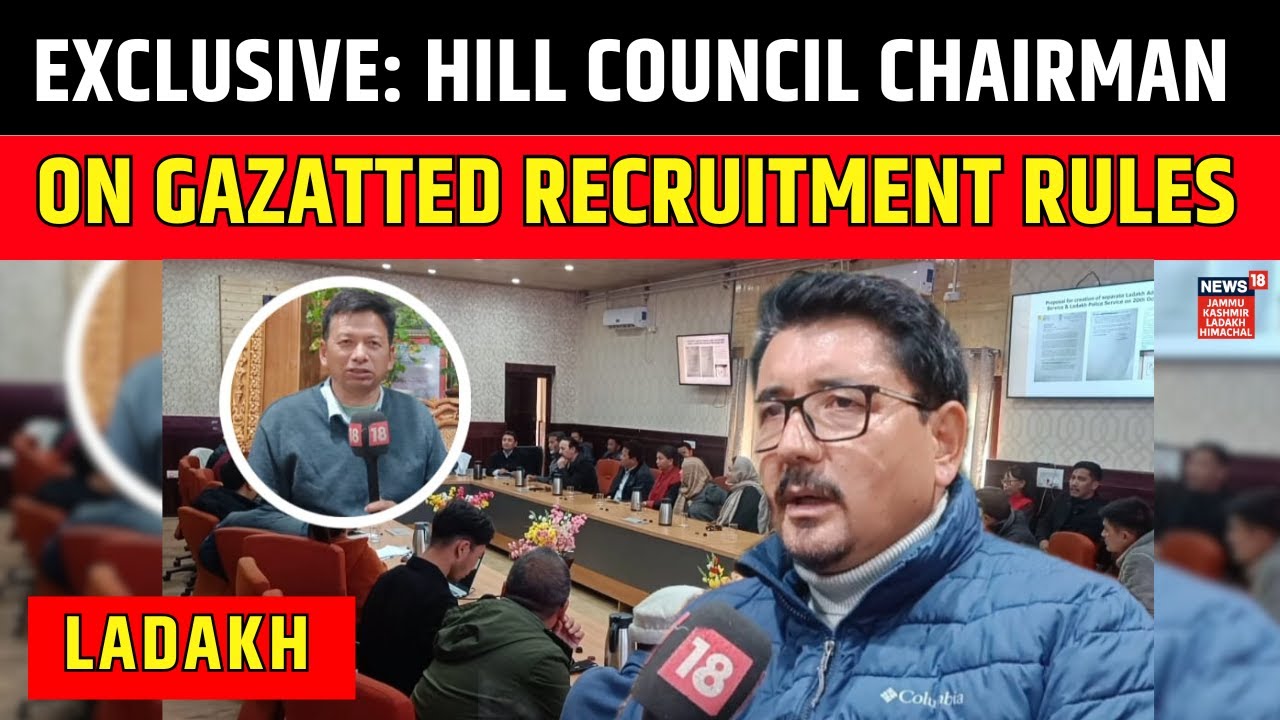 Ladakh: Exclusive conversation with Hill Council Chairman on Gazatted recruitment rules