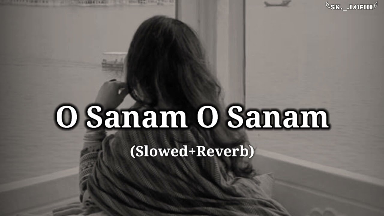 O Sanam O Sanam - [ Slowed+Reverb ] Udit Narayan & Pamela jain | Old Lofi Song | sk._.lofiii