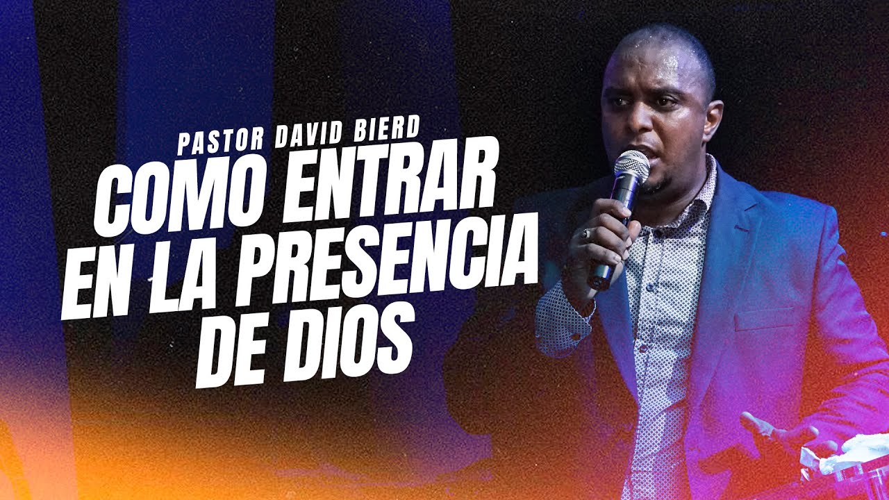 Como entrar en la presencia de Dios | Pastor David Bierd