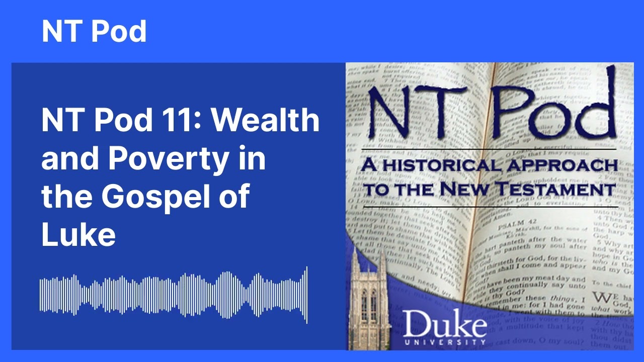 NT Pod 11: Wealth and Poverty in the Gospel of Luke