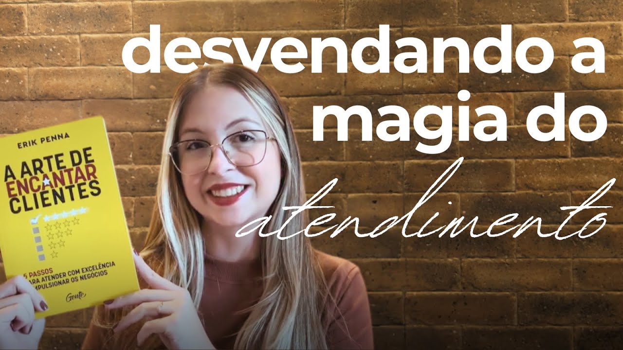 RESUMO A ARTE DE ENCANTAR CLIENTES: MEU MAIOR INSIGHT SOBRE ATENDIMENTO E EXPERIÊNCIA DO CLIENTE