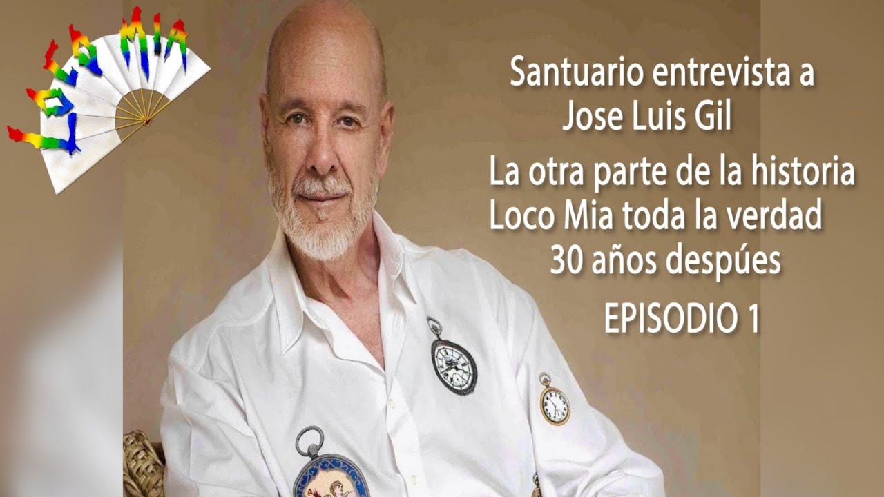 SANTUARIO entrevista a JOSE LUIS GIL. LOCO MIA La otra parte de la historia. EPISODIO 1