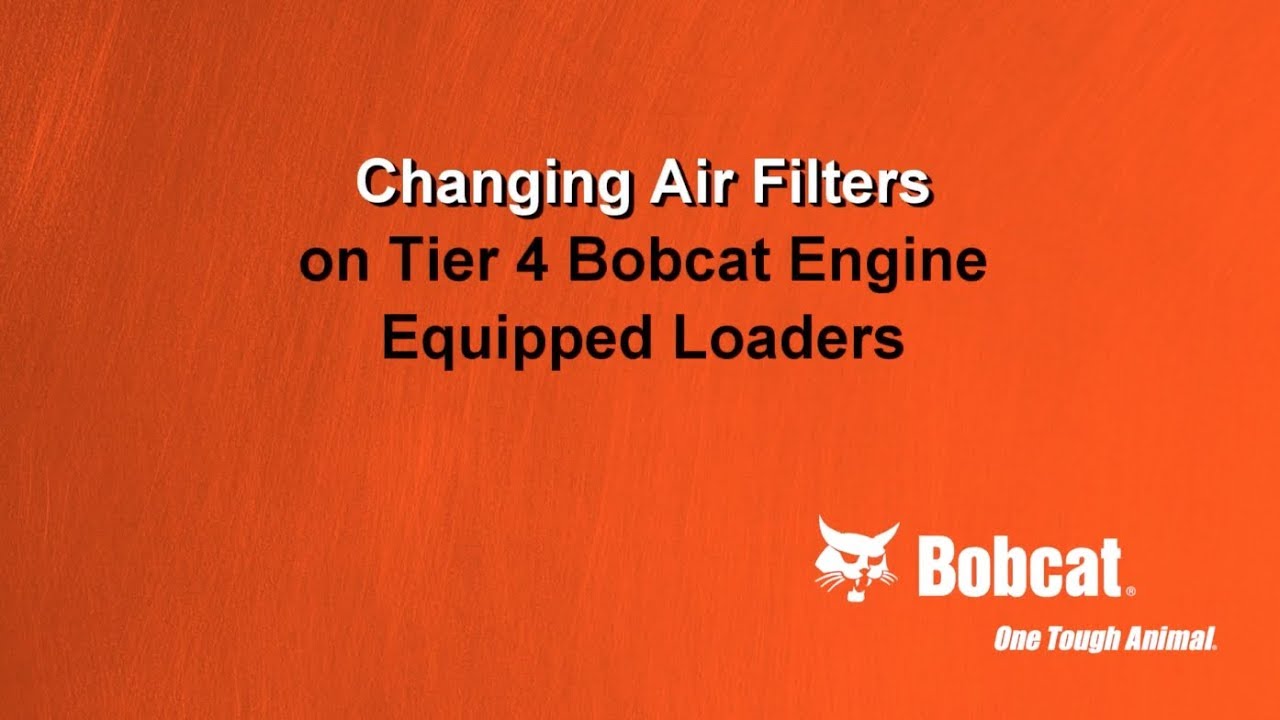 How To Change the Air Filter on Tier 4 Bobcat Engine Equipped Loaders