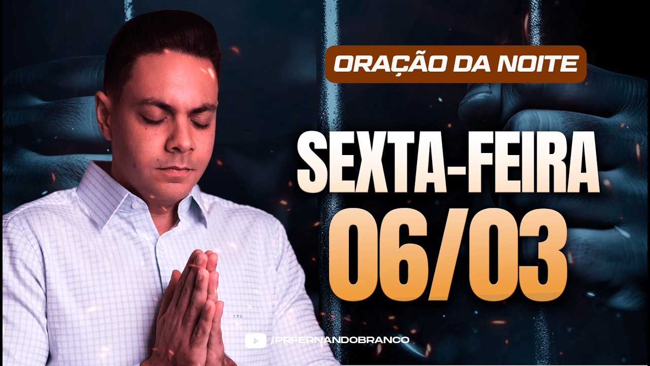 🌙Oração da noite 06/03 ⏰18h  Pastor Fernando Branco