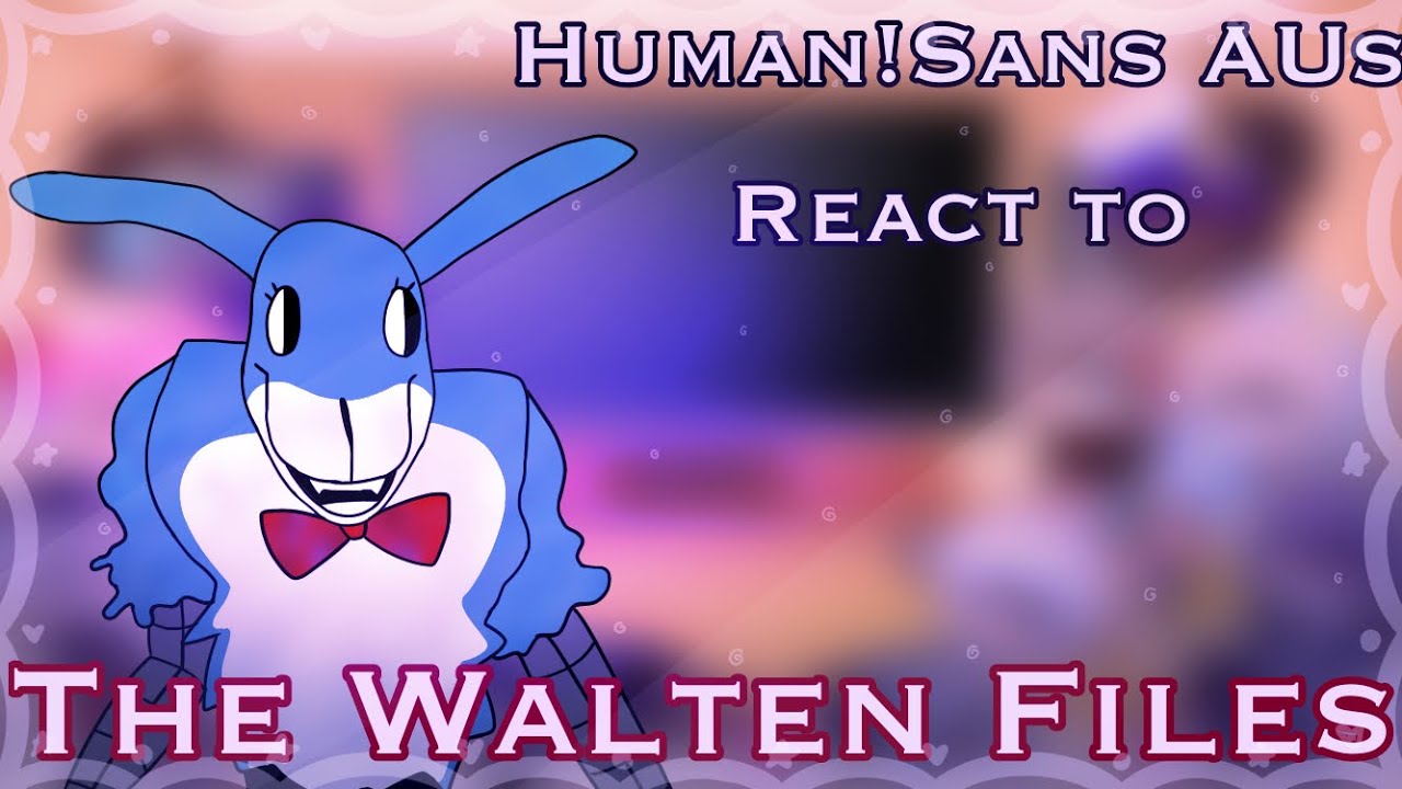 Human! Sans AUs React To The Walten Files || Gacha Club || Sans AU