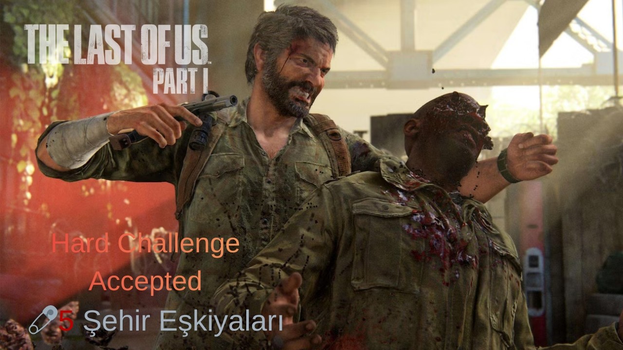 The Last of Us Part:1 📌PlayStation5 📌Türkçe 📌Afetzede Zorluk 🧷5️⃣ Şehir Eşkiyaları
