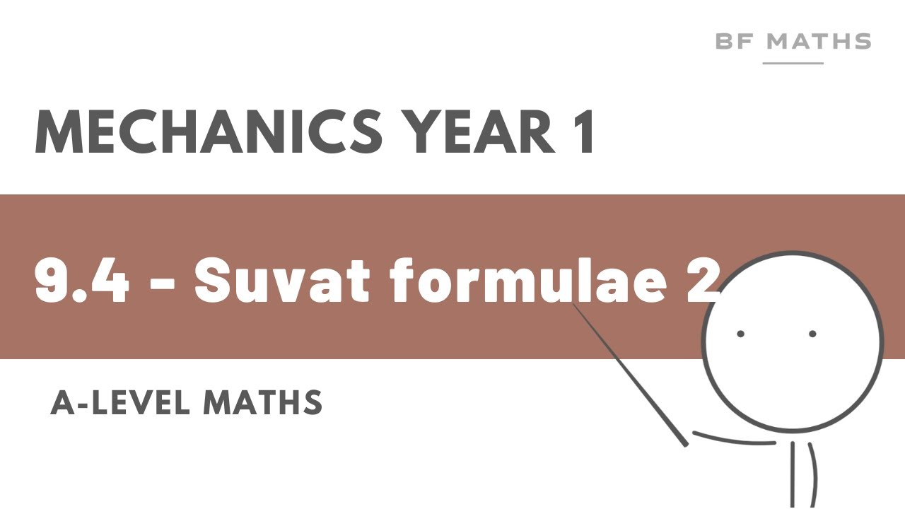 A-Level Maths | Mechanics Year 1 | 9.4 - Suvat Formulae 2 Walkthrough | Edexcel