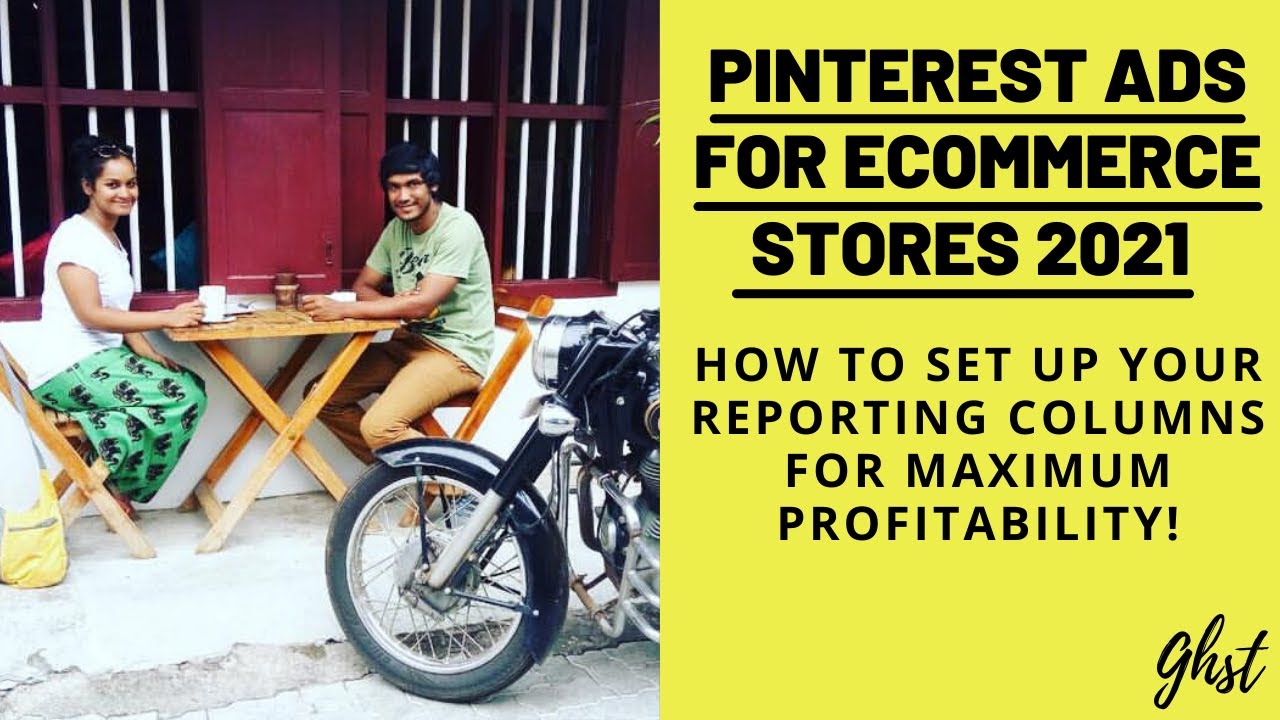 Pinterest Ads for Ecommerce Stores 2021: Set up your Reporting Columns for Maximum Profitability!