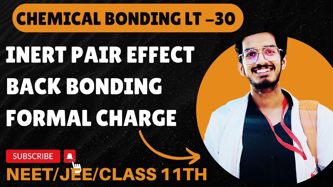 Chemical Bonding Lt -30 || Inert pair effect , Back Bonding , Formal Charge , || Neet/JEE .