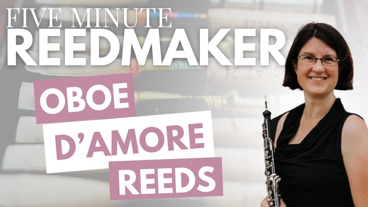 Five Minute Reedmaker: Oboe d'Amore Reeds