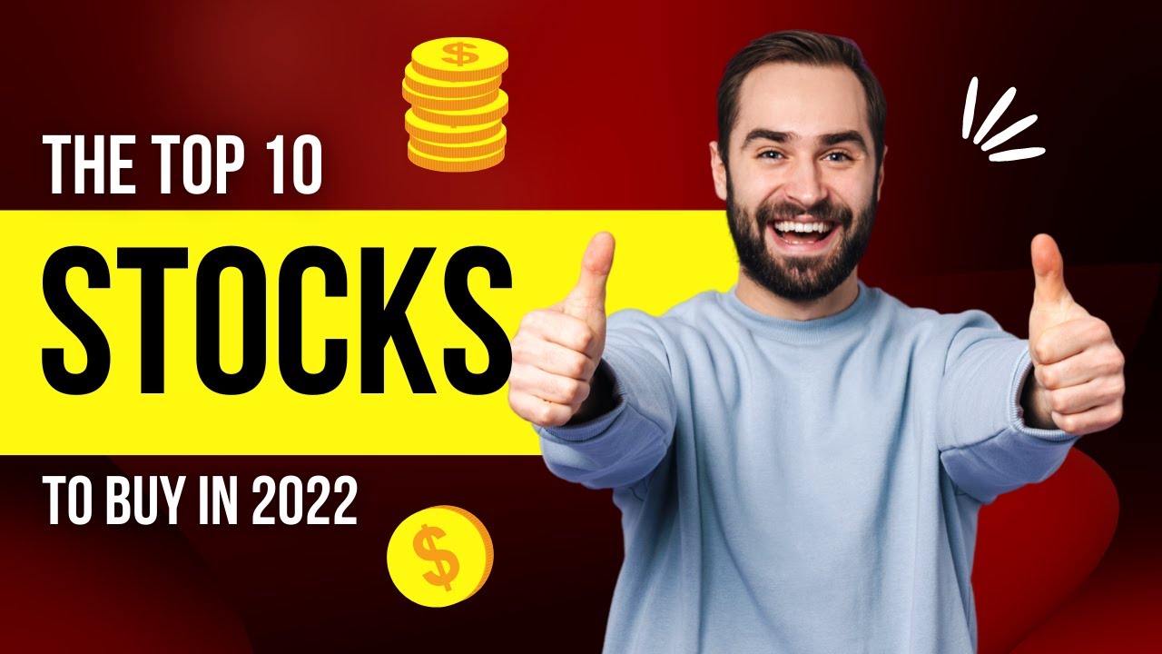 The Top 10 Stocks to Buy in 2022