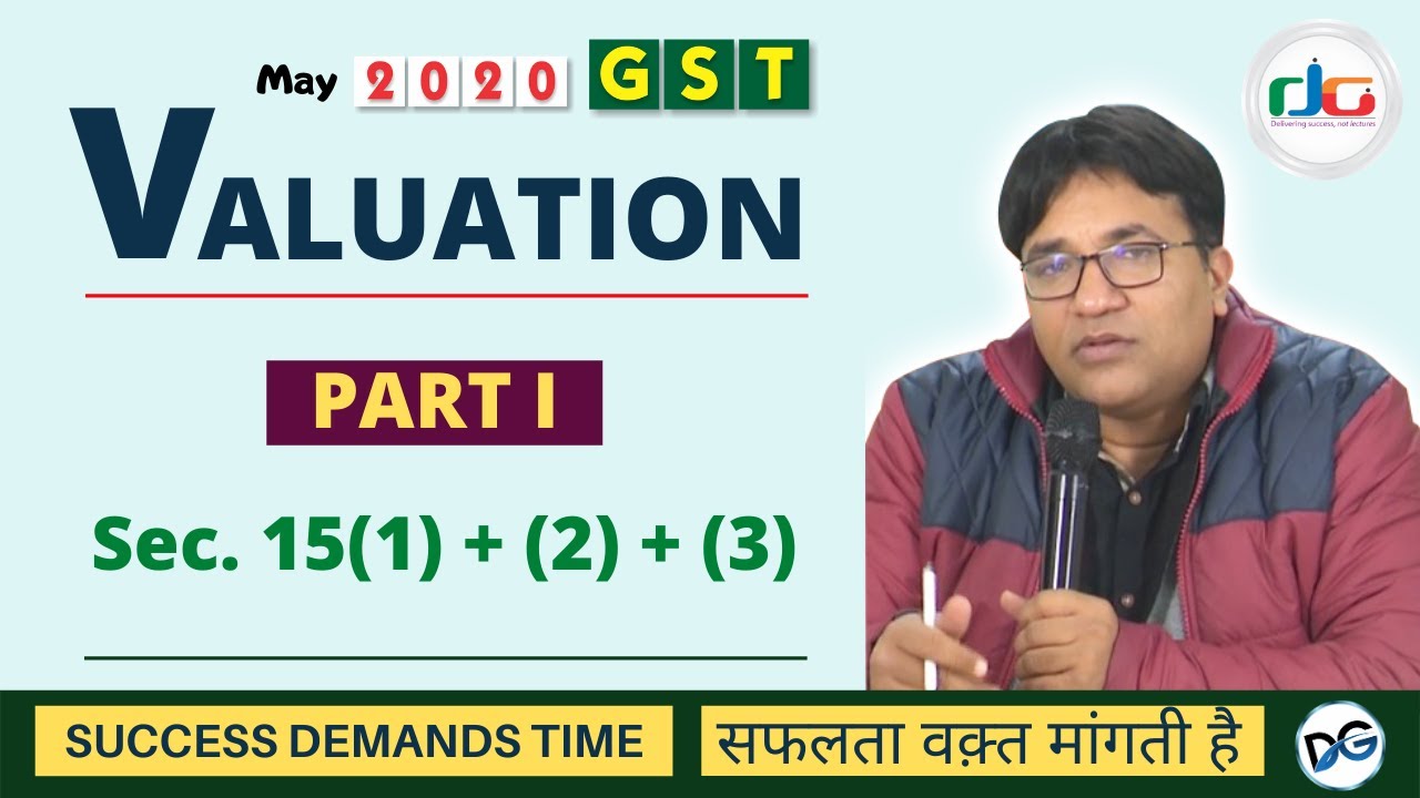 Revisionary lecture GST May 2020 VALUATION PART I   DG SIR