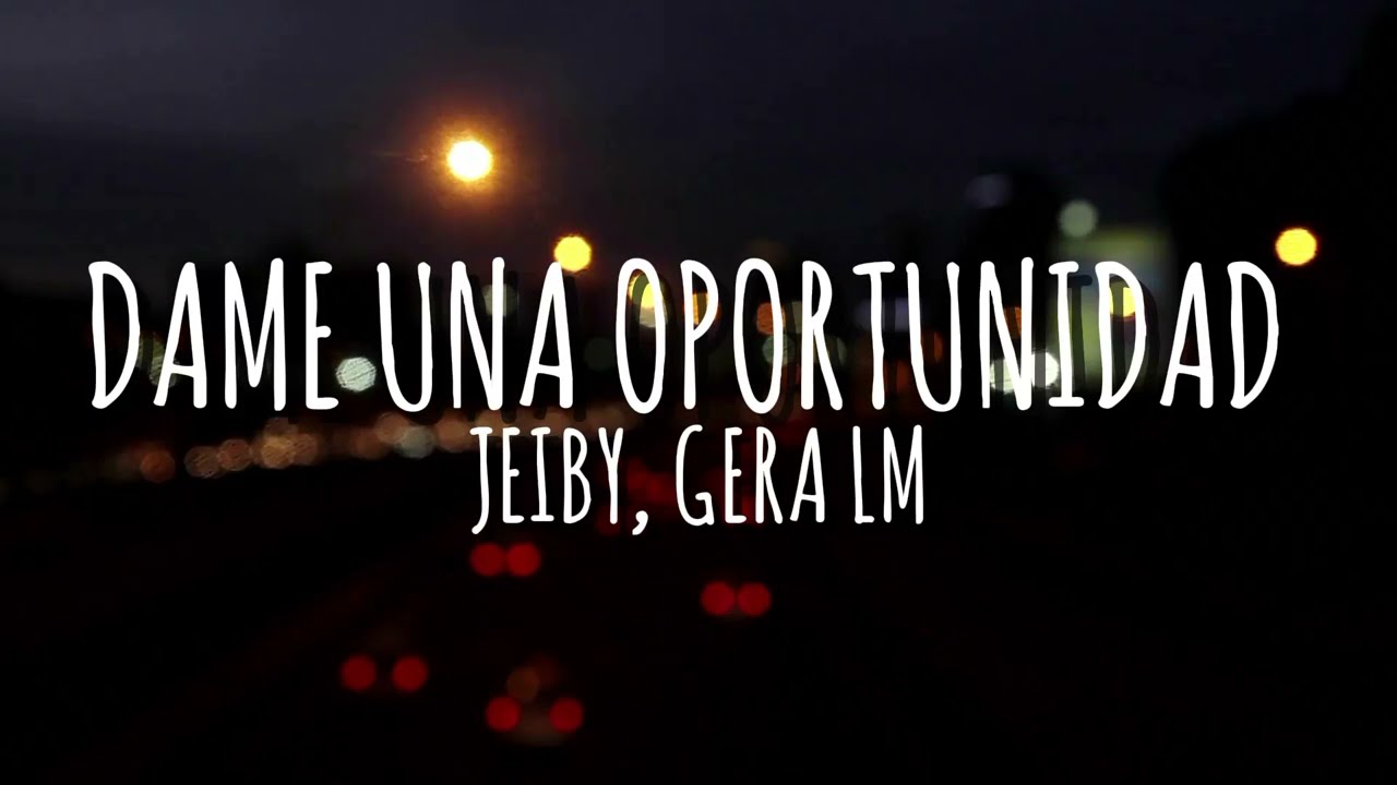 Jeiby, Gera LM - Dame Una Oportunidad (Lyric Vídeo)
