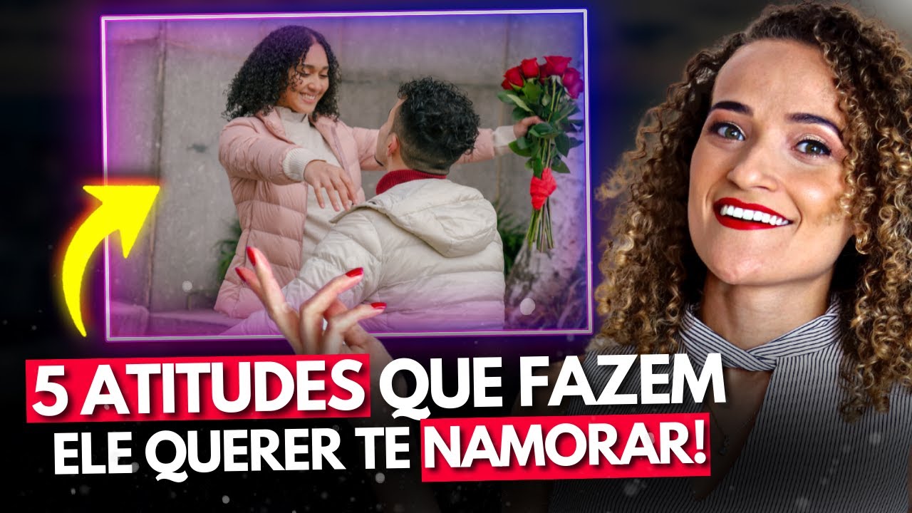 5 Atitudes de uma MULHER que todo homem quer namorar | Isso faz ele te pedir em namoro
