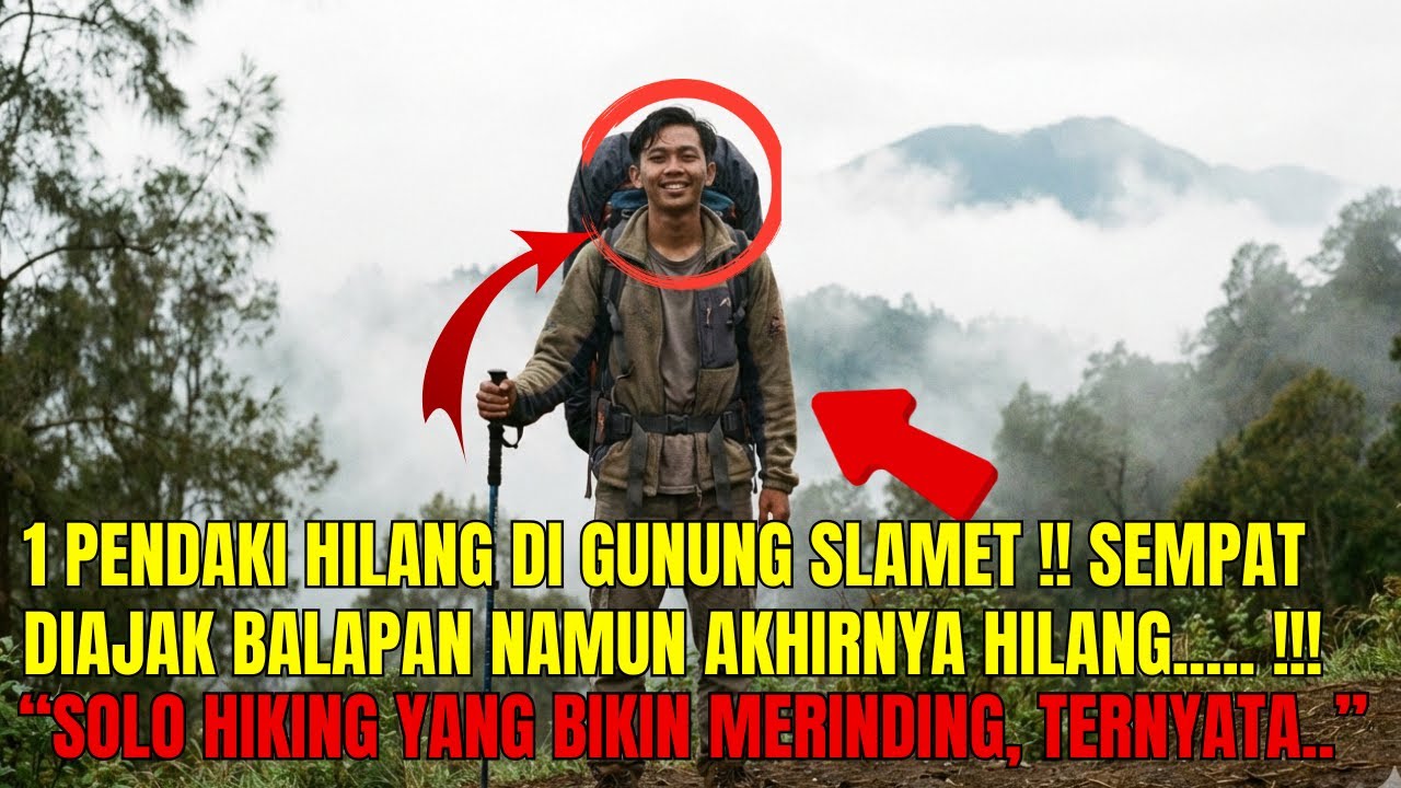 1 PENDAKI DINYATAKAN HILANG DI GUNUNG SLAMET!! SEMPAT DIAJAK BALAPN OLEH PENDAKI LAIN !!