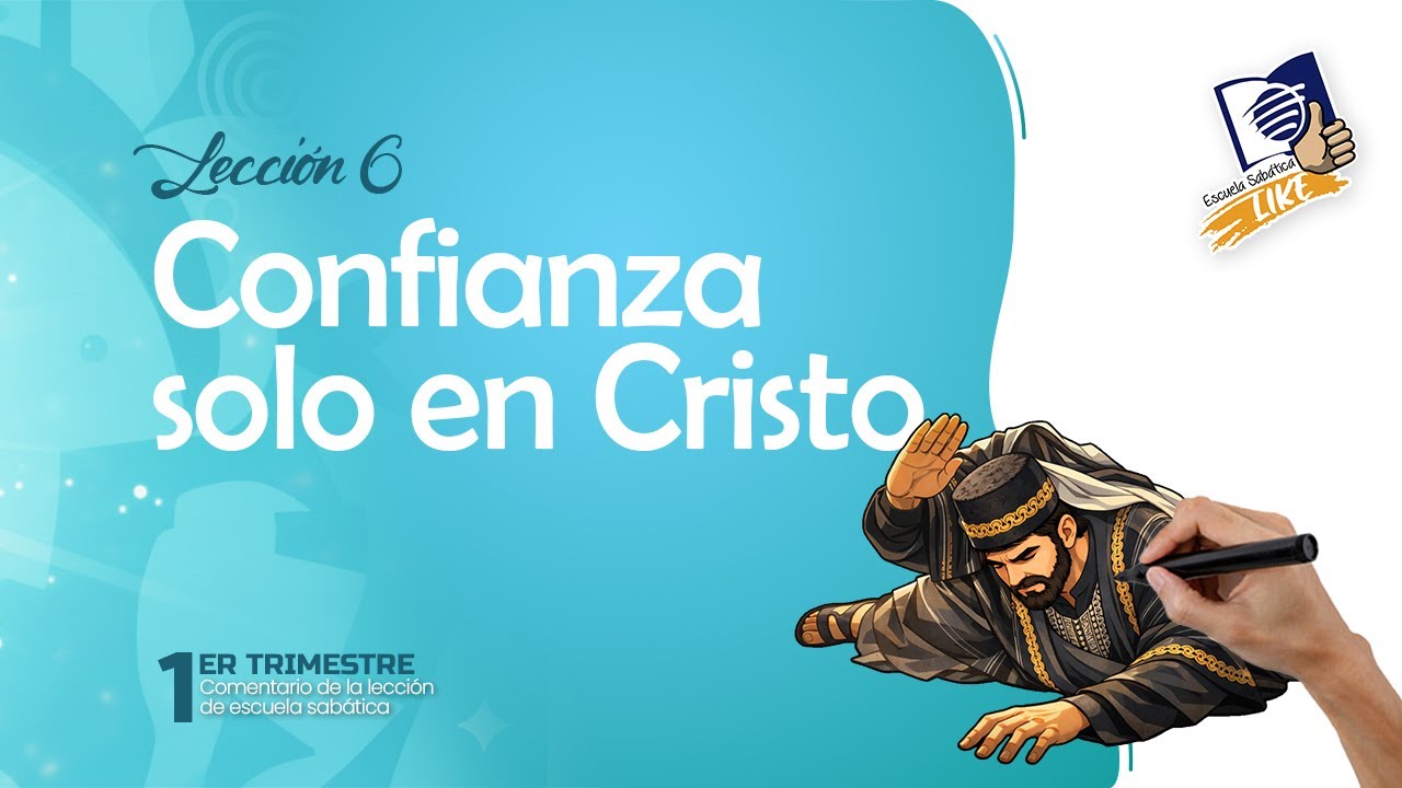 Escuela Sabática LIKE | Lección 6 | Confianza sólo en Cristo