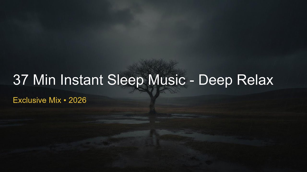 37 Min Instant Sleep Music - Deep Relax