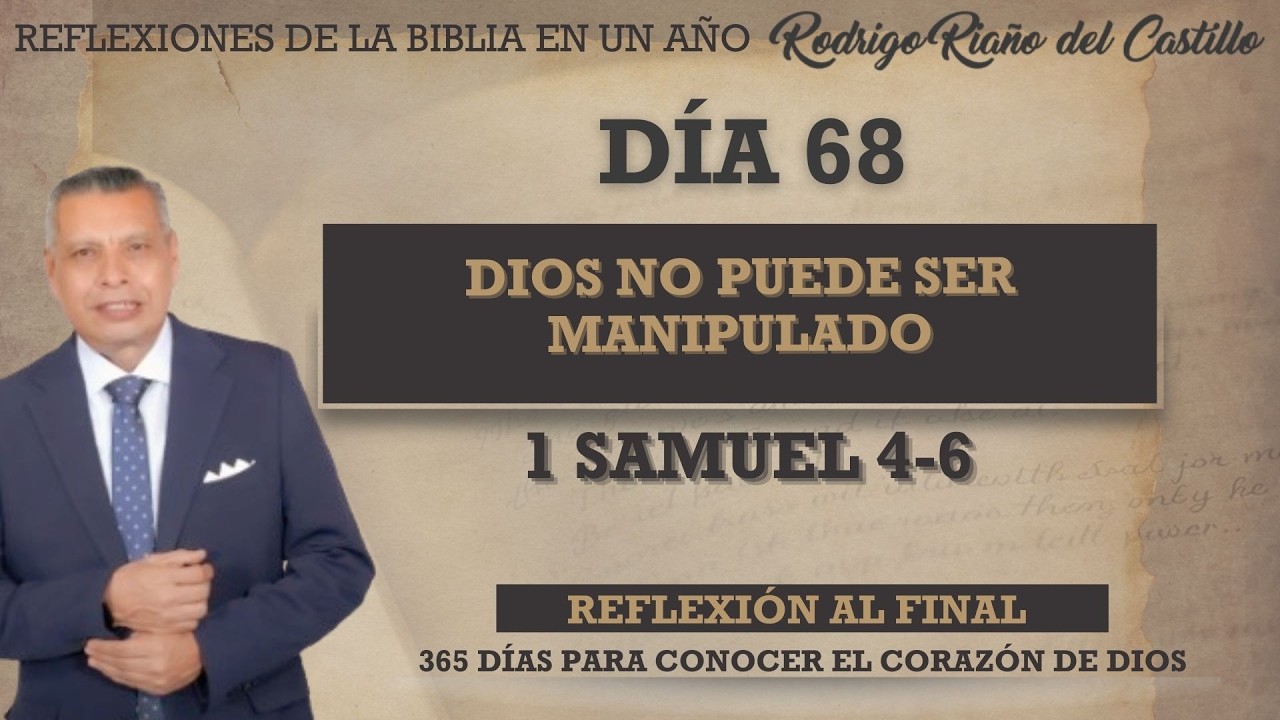 DIOS NO PUEDE SER MANIPULADO / 1 SAMUEL 4-6 / REFLEXIONES DE LA BIBLIA  EN UN AÑO DÍA 68