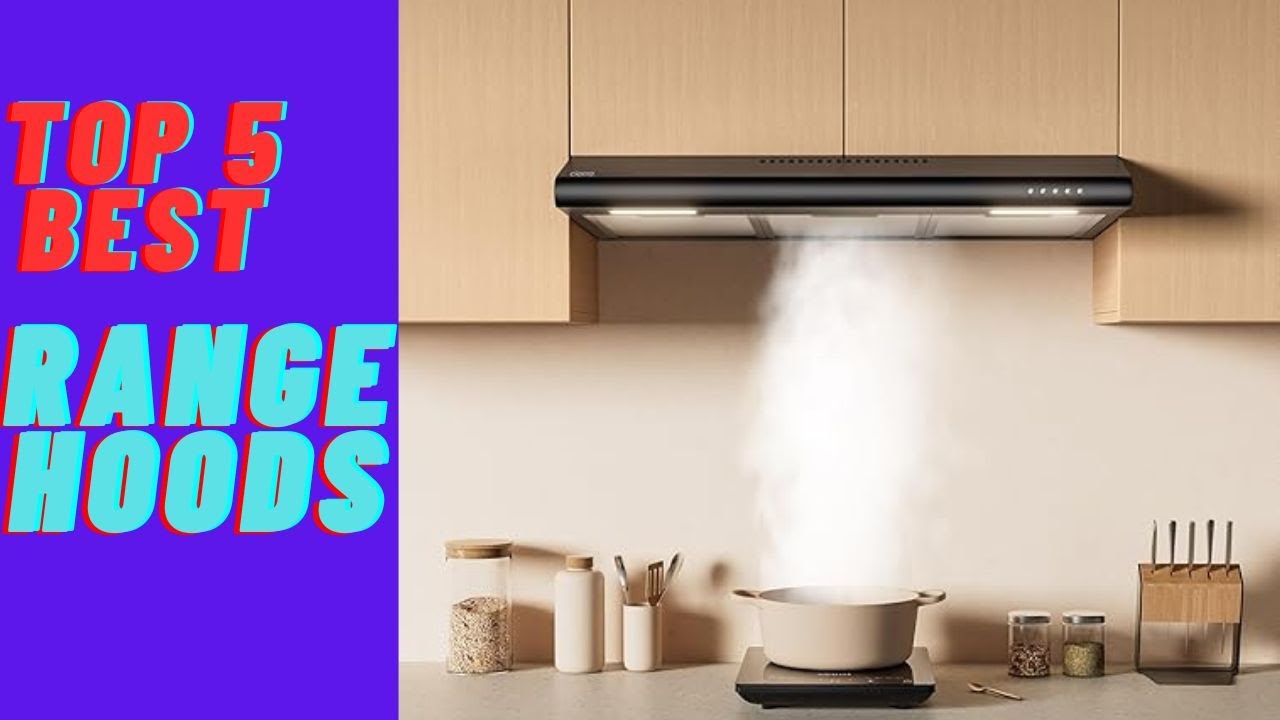 Range Hood: Top 5 Best Range Hoods in 2025(Buying Guide)
