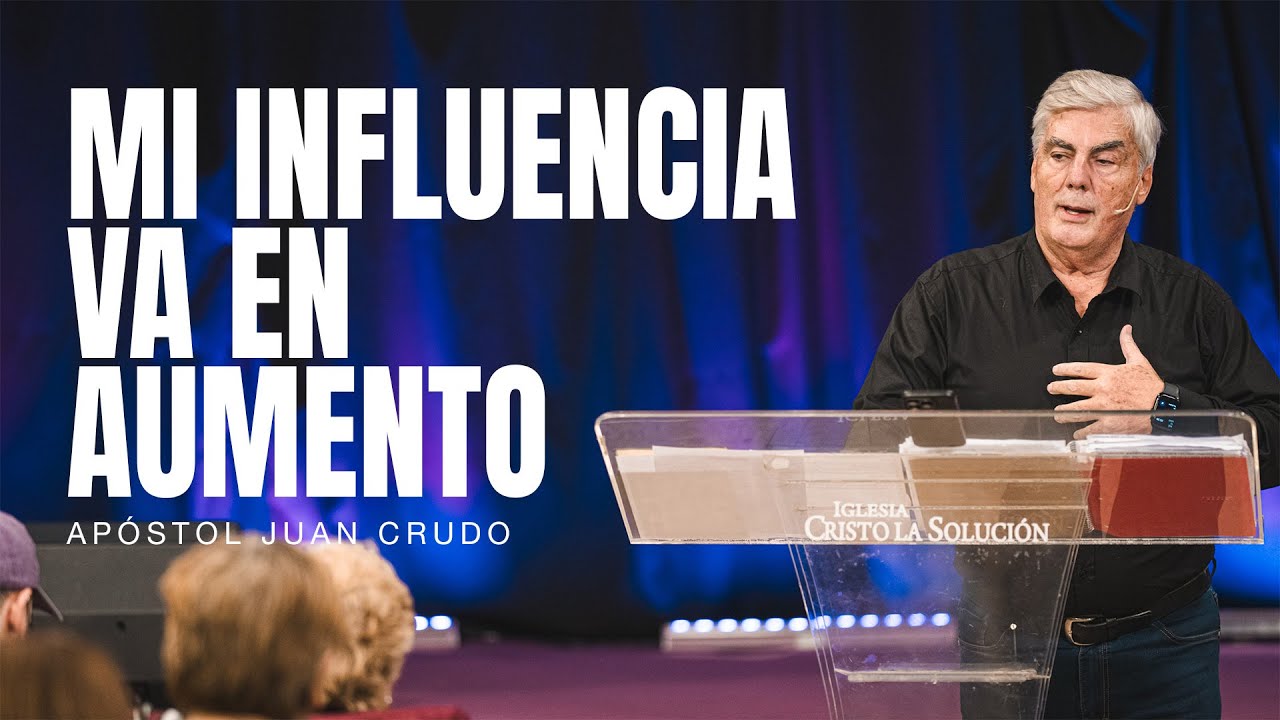 Mi influencia va en aumento - Apóstol Juan Crudo