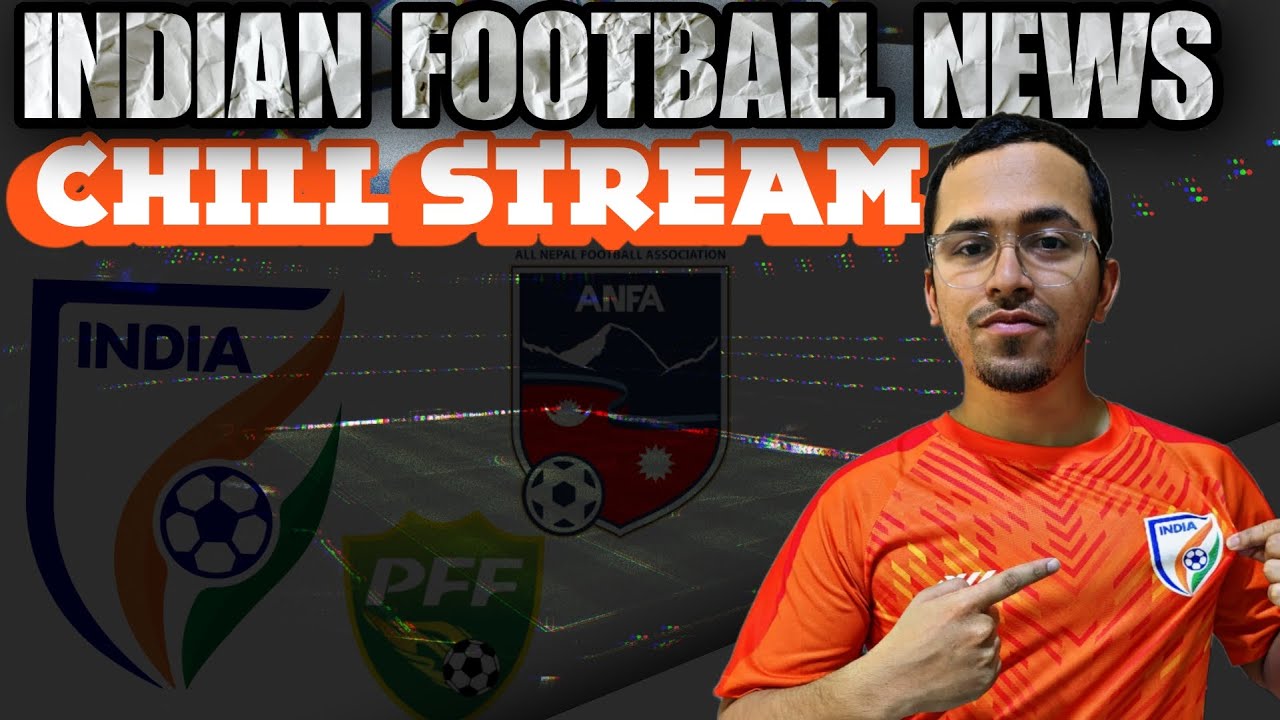 Indian football News & Chill Stream