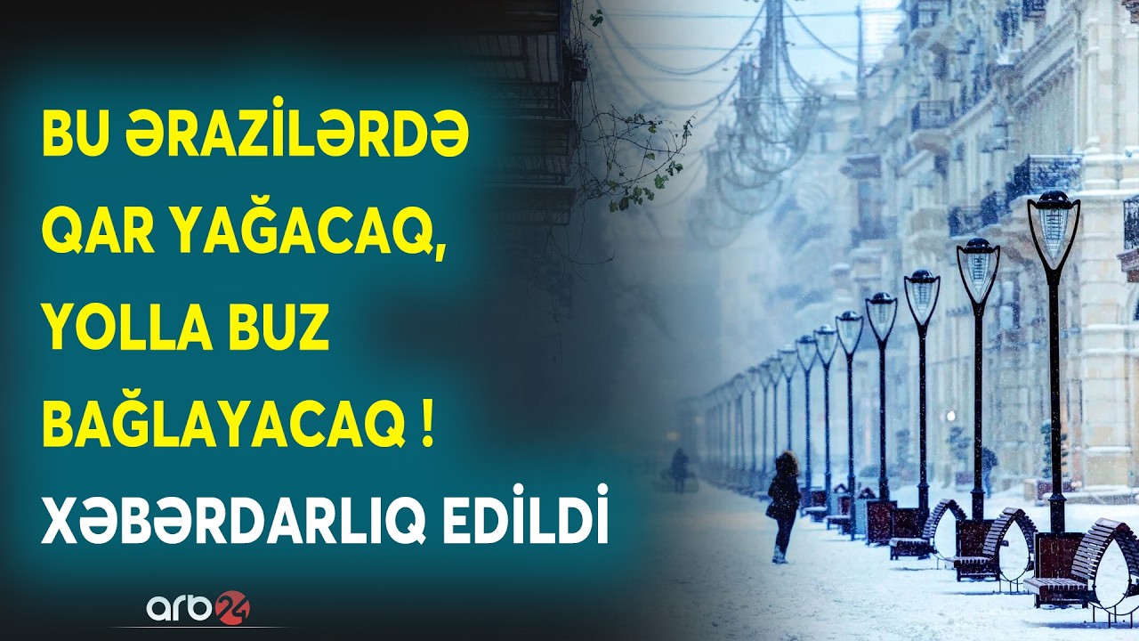 Bu ərazilərə QAR YAĞACAQ, yollar BU BAĞLAYACAQ: Bu günə olan hava proqnozu açıqlandı - DETALLAR