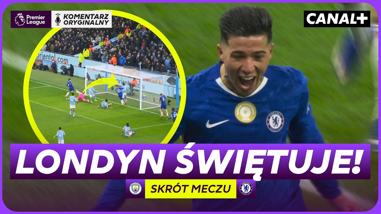 DRAMAT CITY W KOŃC&Oacute;WCE! ENZO BOHATEREM CHELSEA (I ARSENALU)! MAN CITY &ndash; CHELSEA, SKR&Oacute;T MECZU
