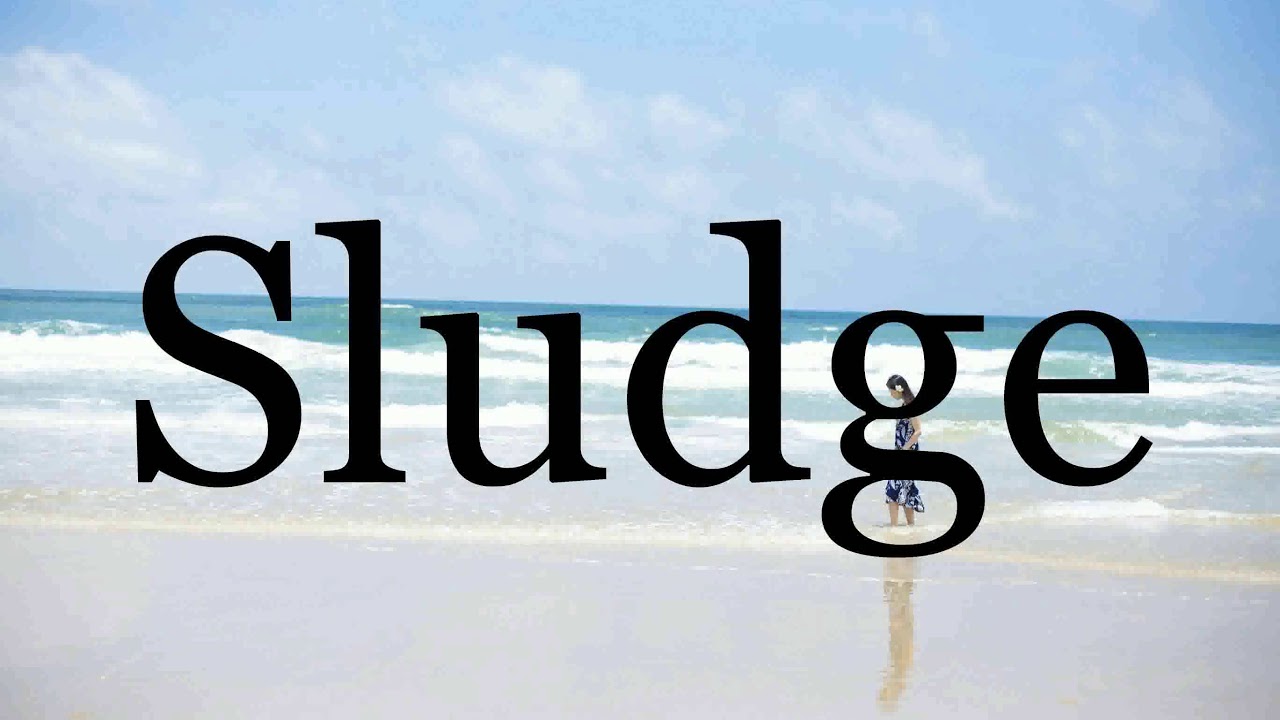 How To Pronounce Sludge🌈🌈🌈🌈🌈🌈Pronunciation Of Sludge