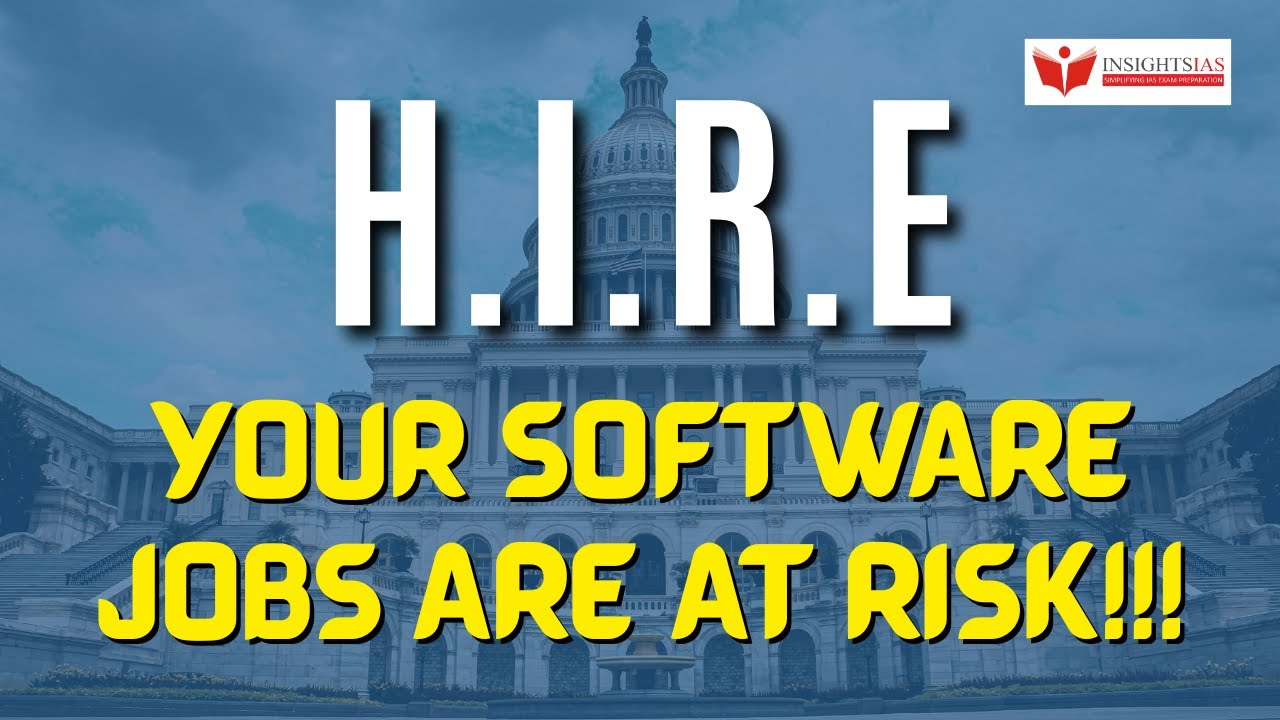 The HIRE Bill : A Threat to Indian IT service sector | INSIGHTS IAS