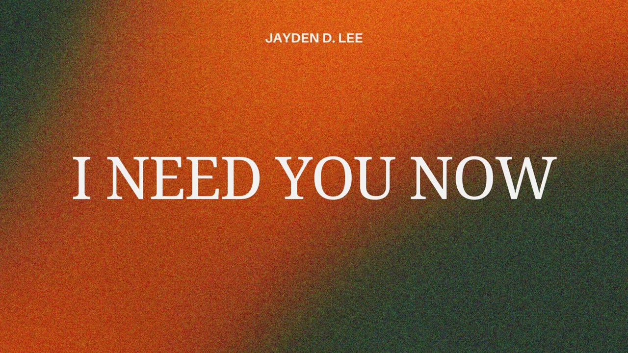 I Need You Now