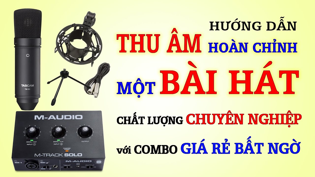 HƯỚNG DẪN THU ÂM Hoàn Chỉnh Một Bài Hát bằng COMBO chỉ hơn 3 triệu