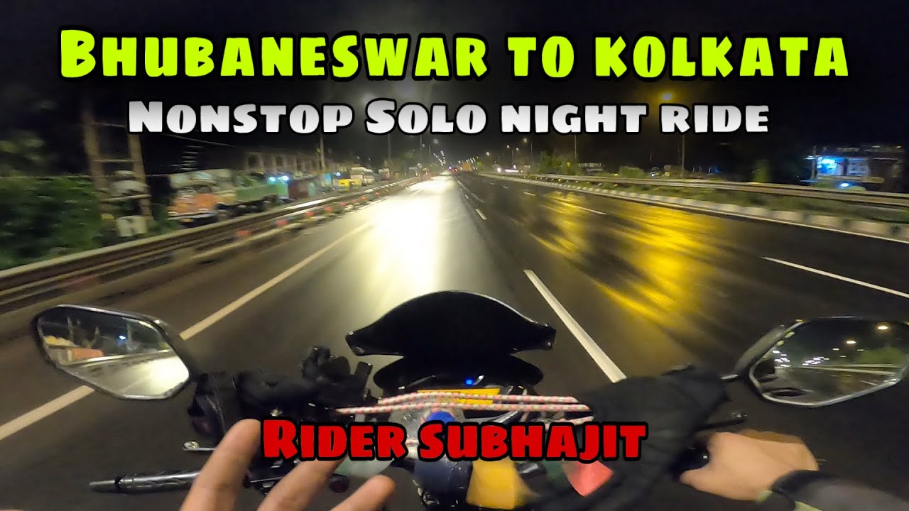 BHUBANESWAR TO KOLKATA NONSTOP SOLO NIGHT RIDE || RIDER SUBHAJIT