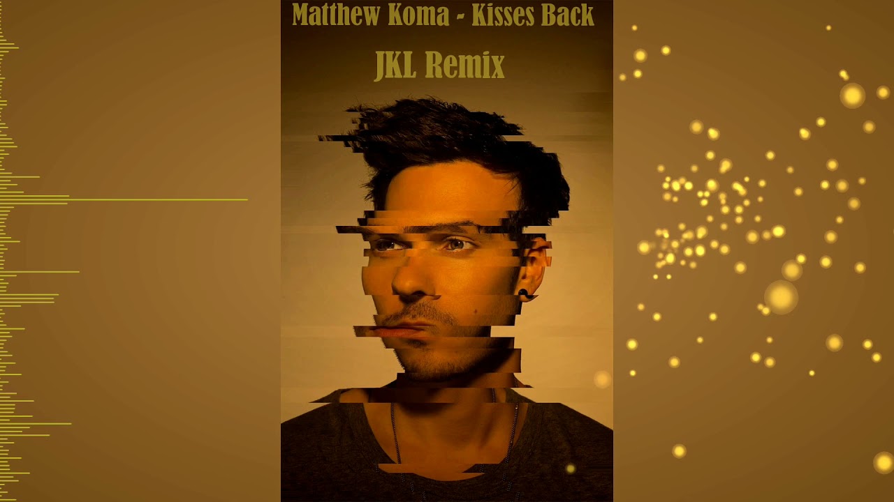 Matthew Koma - Kisses Back (JKL Remix)